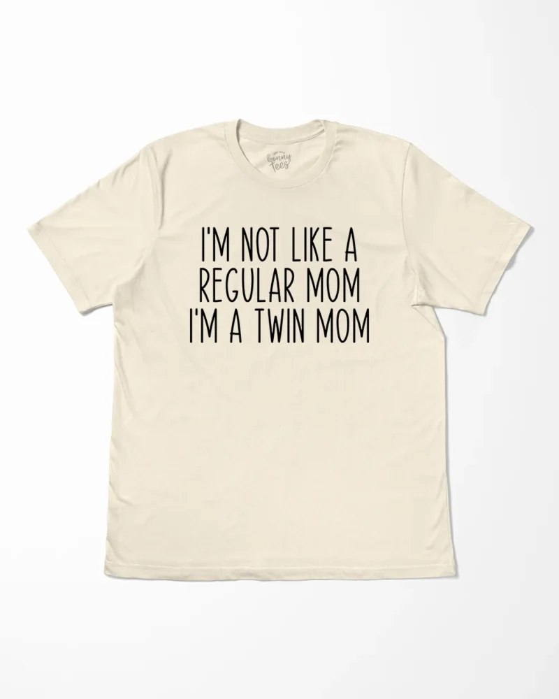 I’m Not Like A Regular Mom I’m A Twin Mom T-Shirt