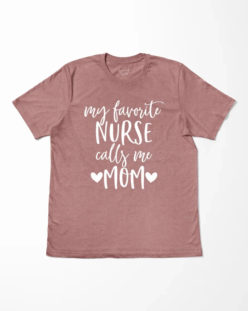 My Favorite Nurse Calls Me Mom T-Shirt