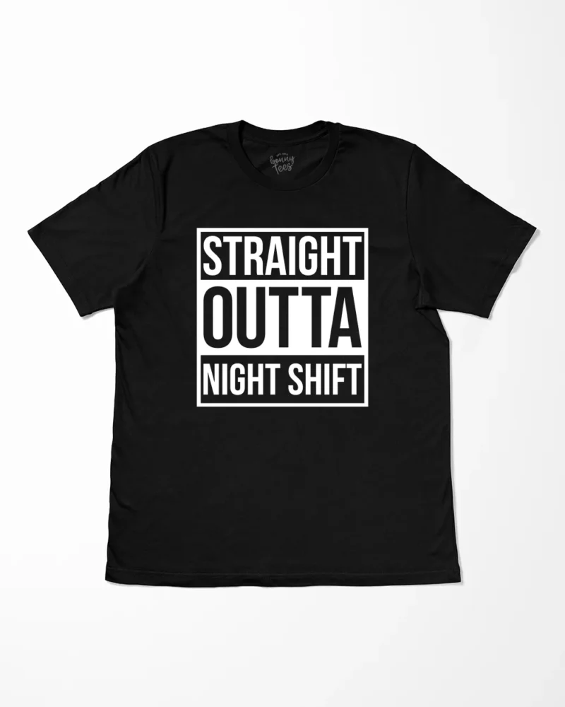 Straight Outta Night Shift T-Shirt