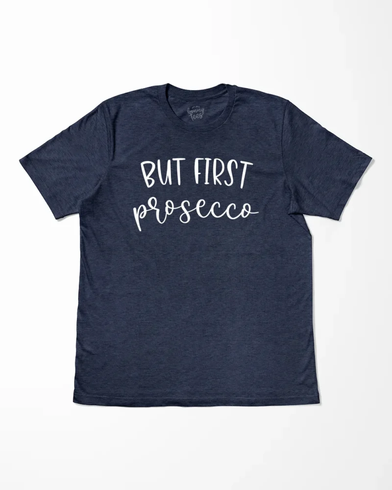 But First Prosecco T-Shirt