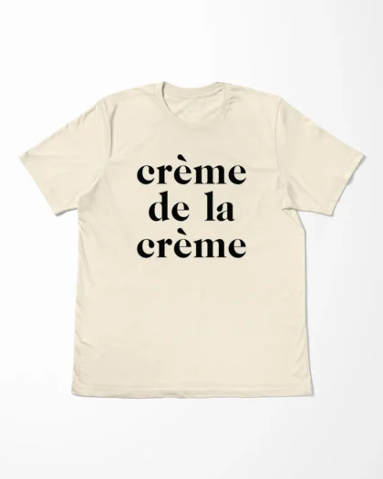 Creme De La Creme T-Shirt