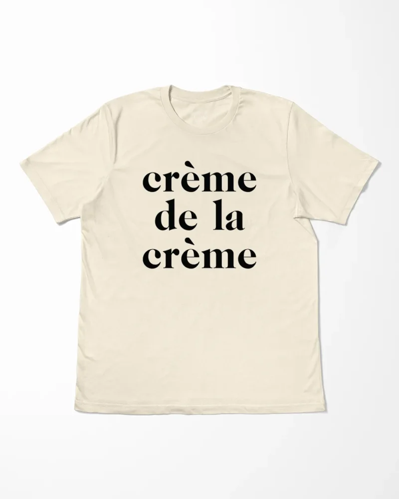 Creme De La Creme T-Shirt