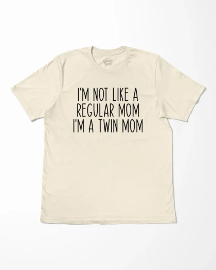 I’m Not Like A Regular Mom I’m A Twin Mom T-Shirt