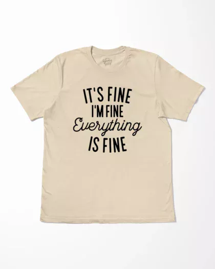 It’s Fine I’m Fine Everything Is Fine T-Shirt