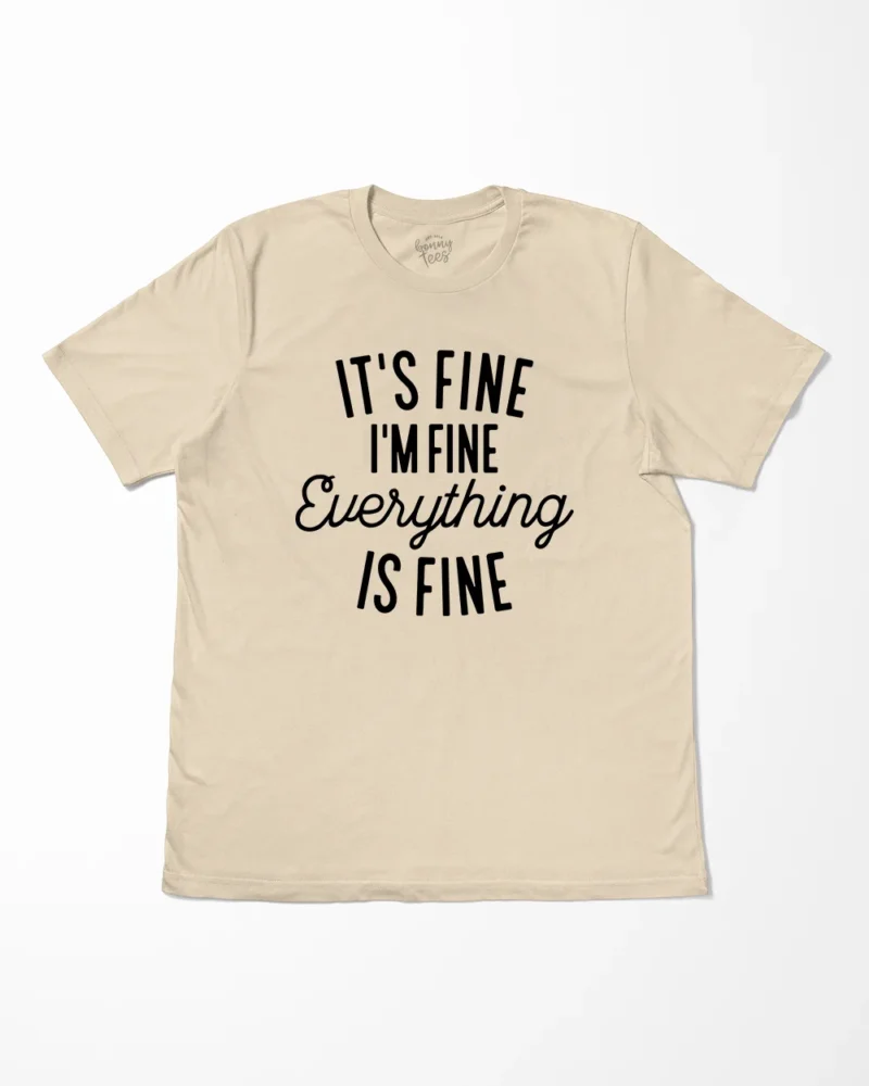 It’s Fine I’m Fine Everything Is Fine T-Shirt