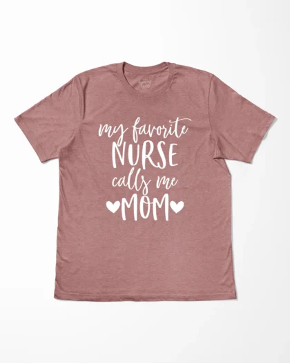 My Favorite Nurse Calls Me Mom T-Shirt