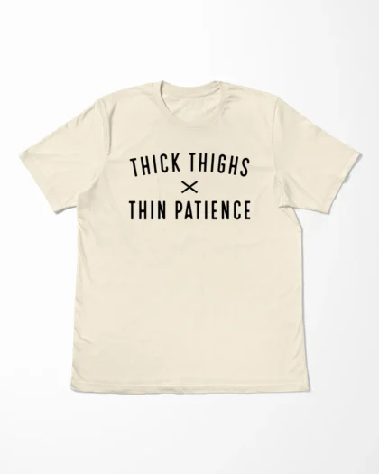 Thick Thighs Thin Patience T-Shirt