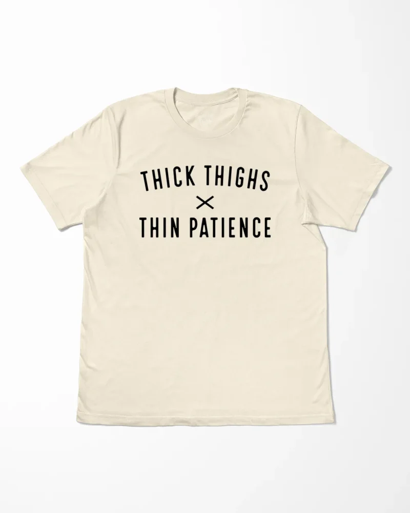 Thick Thighs Thin Patience T-Shirt