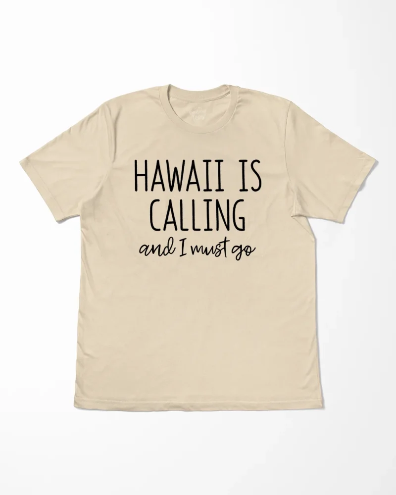 Hawaii Is Calling And I Must Go T-Shirt