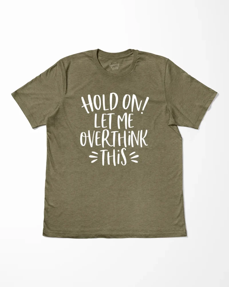 Hold On Let Me Overthink This T-Shirt