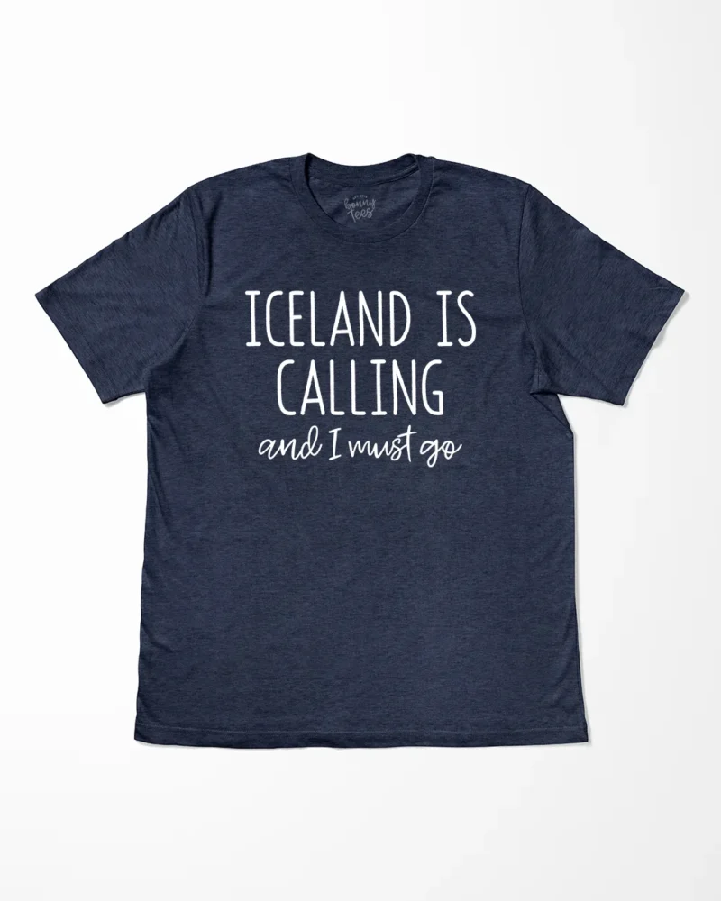 Iceland Is Calling And I Must Go T-Shirt