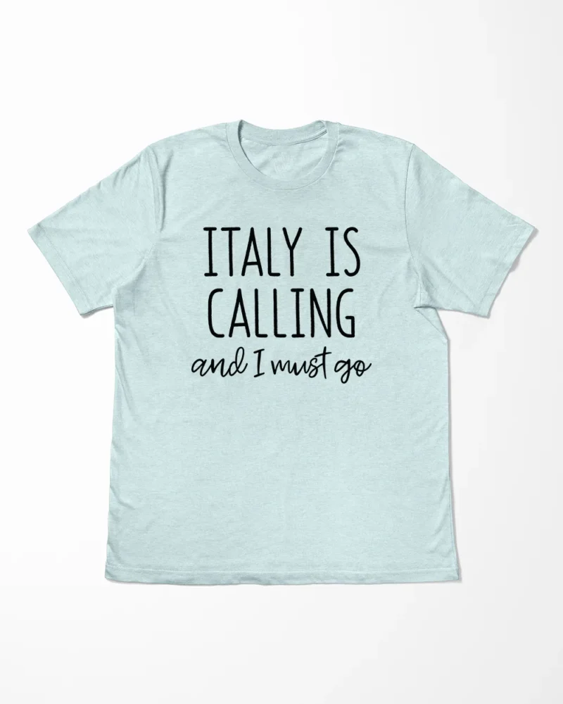 Italy Is Calling And I Must Go T-Shirt