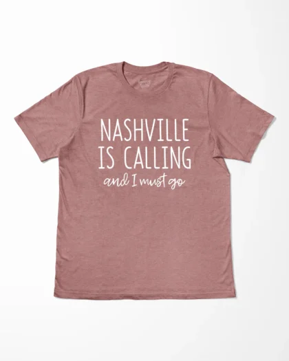 Nashville Is Calling And I Must Go T-Shirt