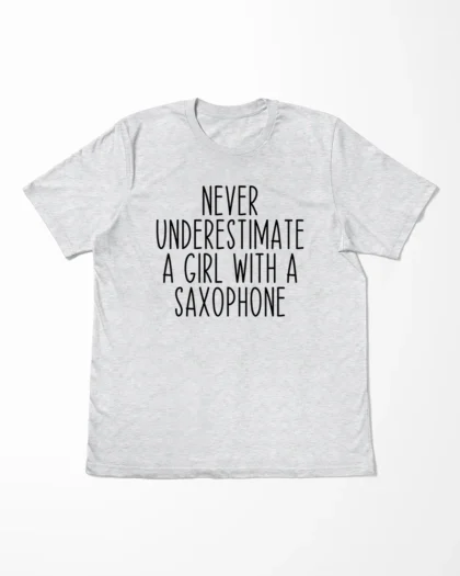 Never Underestimate A Girl With A Saxophone T-Shirt