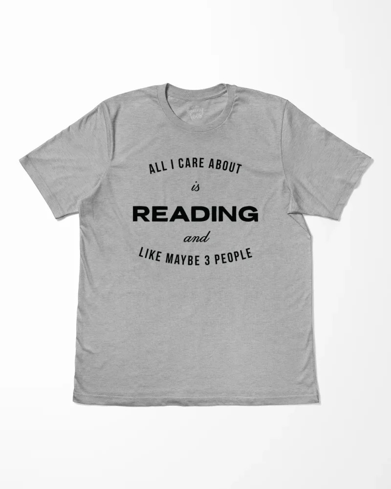 All I Care About Is Reading And Like Maybe 3 People T-Shirt