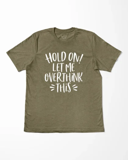 Hold On Let Me Overthink This T-Shirt