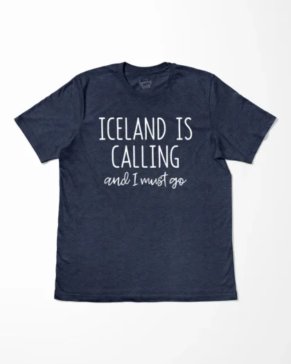 Iceland Is Calling And I Must Go T-Shirt