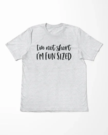 I'm Not Short I'm Fun Sized T-Shirt