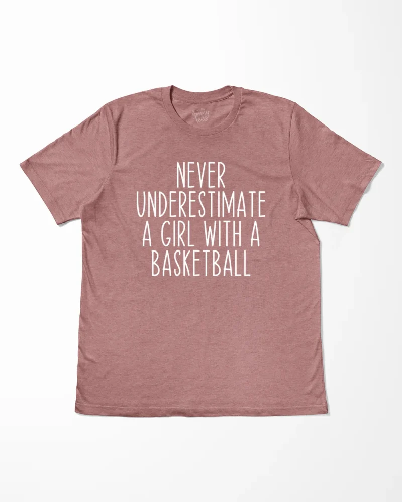 Never Underestimate A Girl With A Basketball T-Shirt