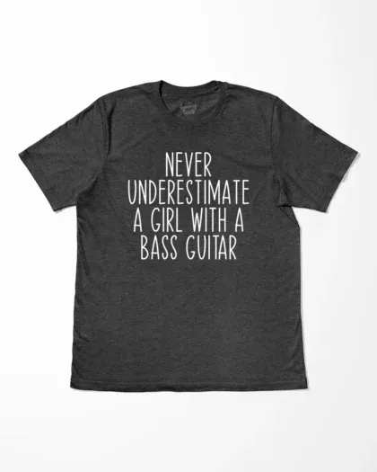 Never Underestimate A Girl With A Bass Guitar T-Shirt