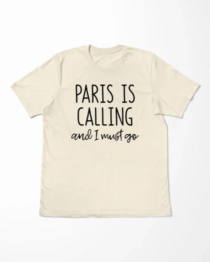 Paris Is Calling And I Must Go T-Shirt