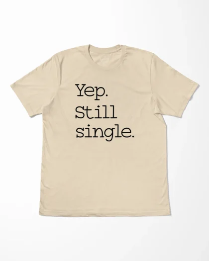 Yep Still Single T-Shirt