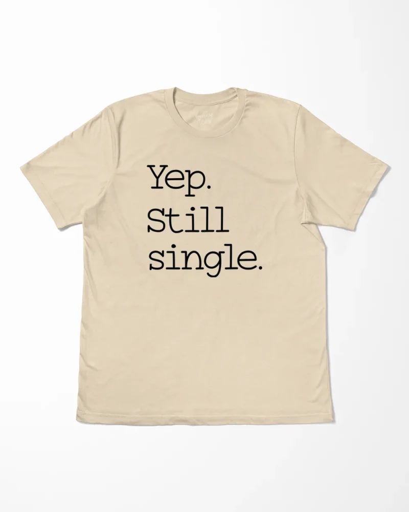 Yep Still Single T-Shirt