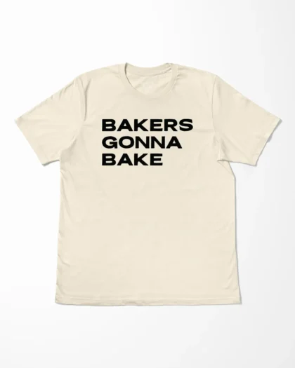 Bakers Gonna Bake T-Shirt