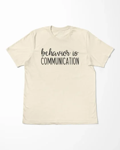 Behavior Is Communication T-Shirt