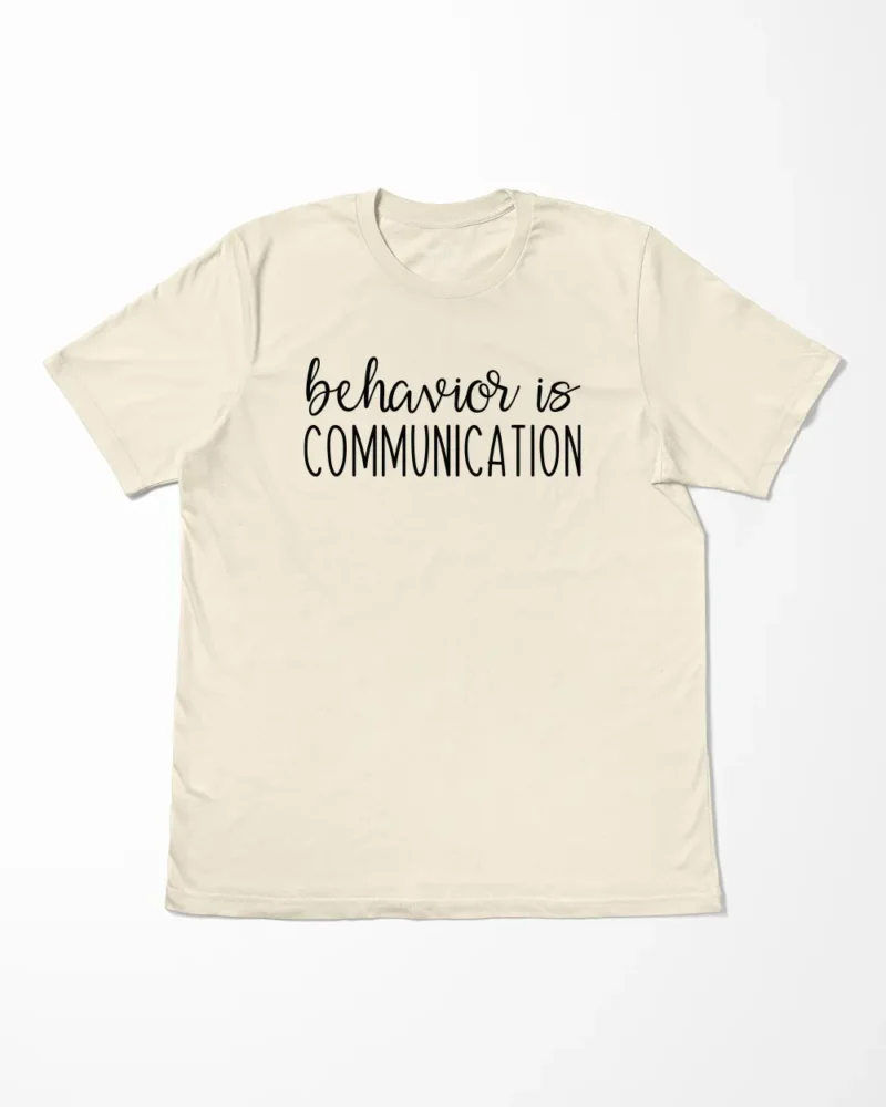 Behavior Is Communication T-Shirt