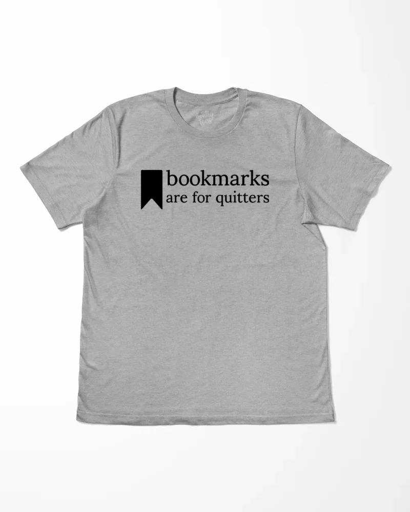 Bookmarks Are For Quitters T-Shirt.