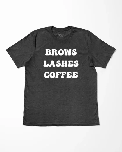 Brows Lashes Coffee T-Shirt