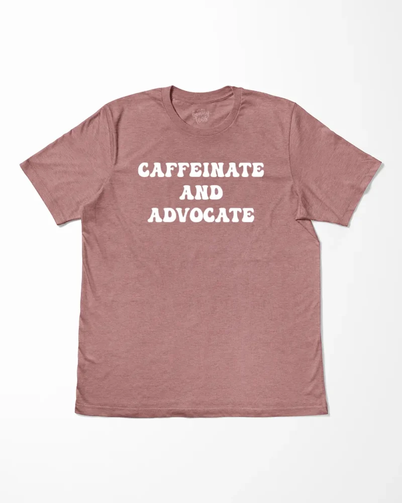 Caffeinate And Advocate T-Shirt