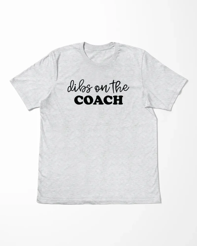 Dibs On The Coach T-Shirt