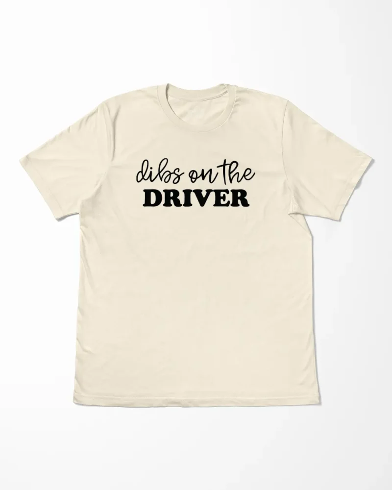 Dibs On The Driver T-Shirt