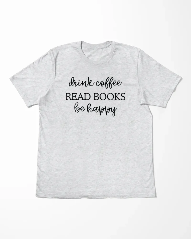 Drink Coffee Read Books Be Happy T-Shirt