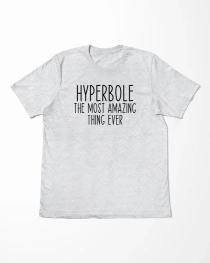 Hyperbole The Most Amazing Thing Ever T-Shirt