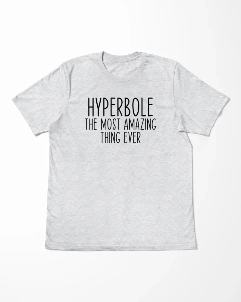 Hyperbole The Most Amazing Thing Ever T-Shirt