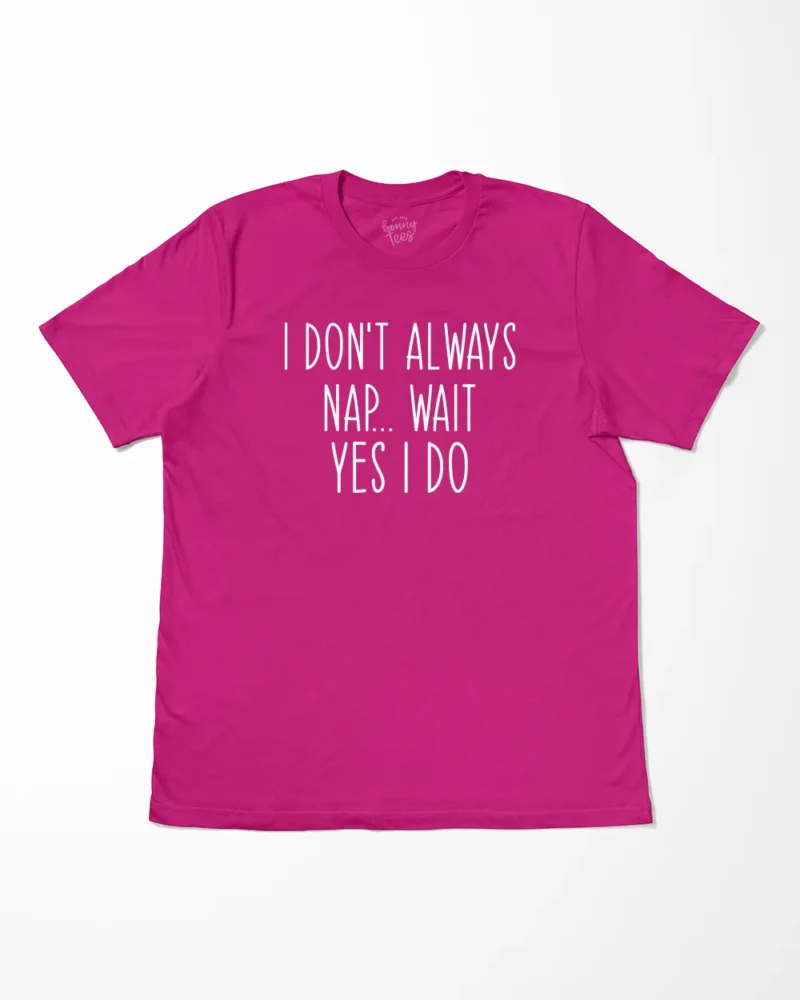 I Don't Always Nap Wait Yes I Do T-Shirt