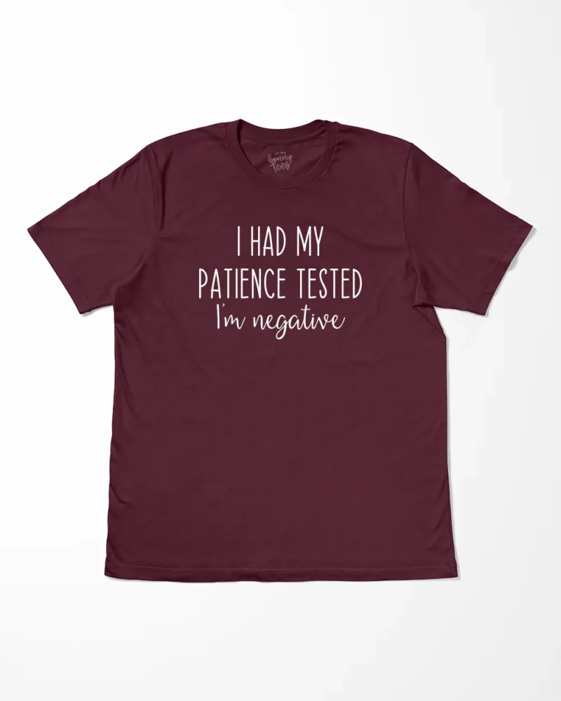 I Had My Patience Tested I'm Negative T-Shirt