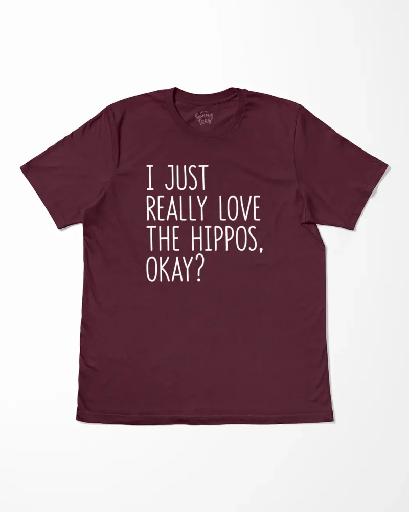 I Just Really Love Hippos Okay T-Shirt