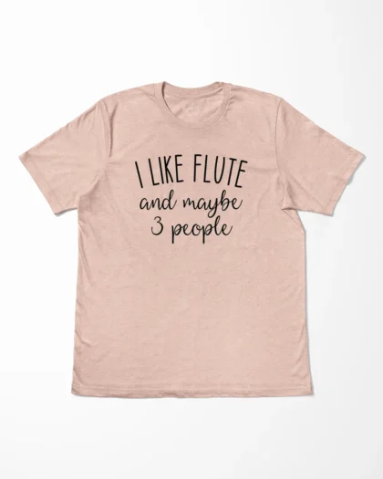 I Like Flute And Maybe 3 People T-Shirt