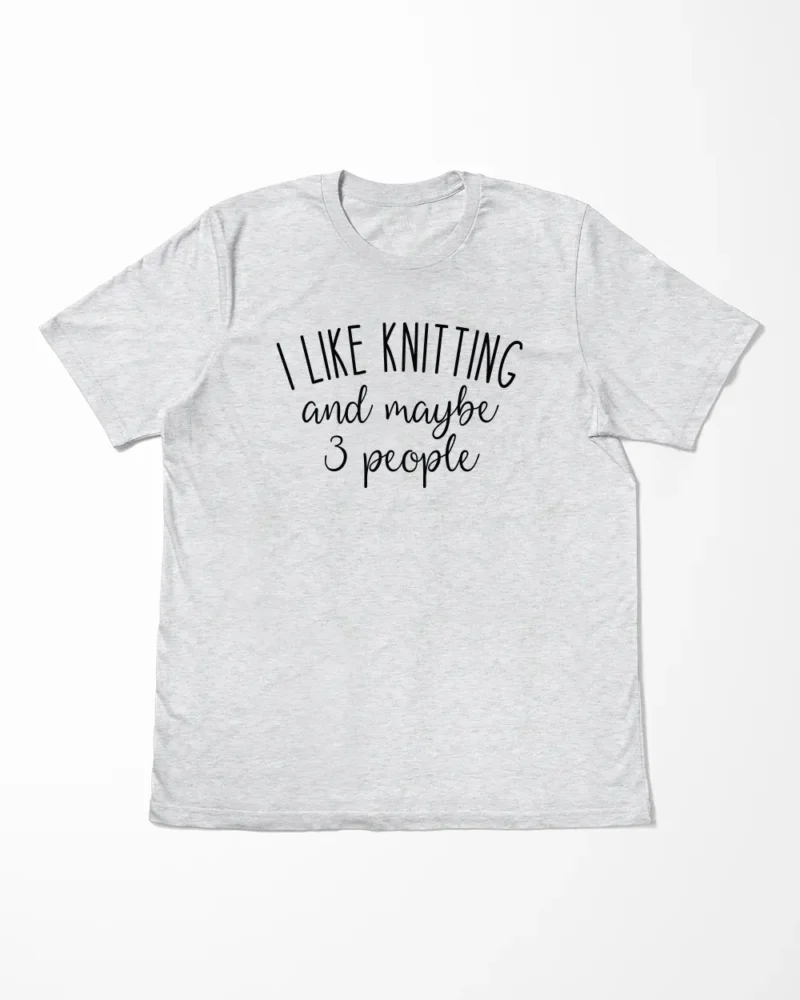 I Like Knitting And Maybe 3 People T-Shirt