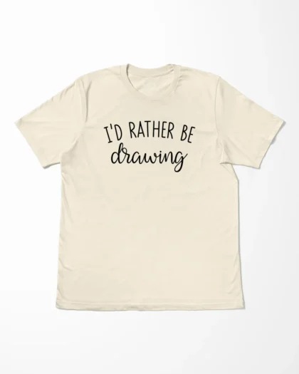 I'd Rather Be Drawing T-Shirt