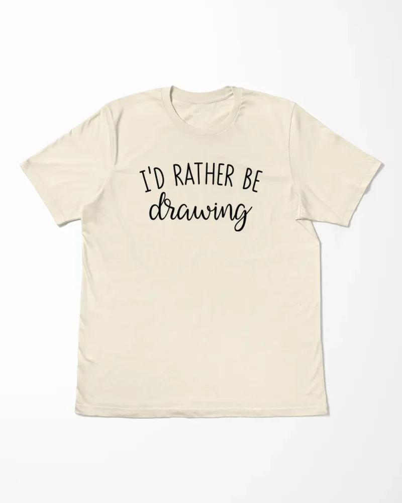 I'd Rather Be Drawing T-Shirt