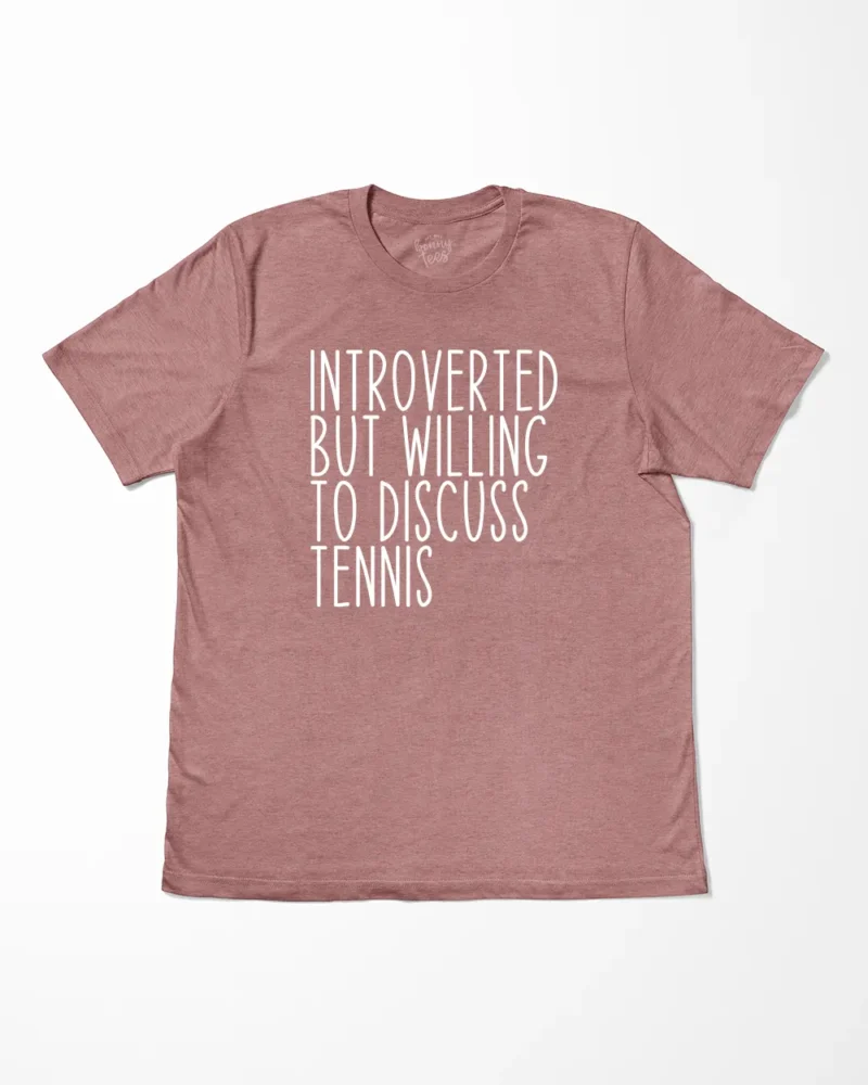 Introverted But Willing To Discuss Tennis T-Shirt