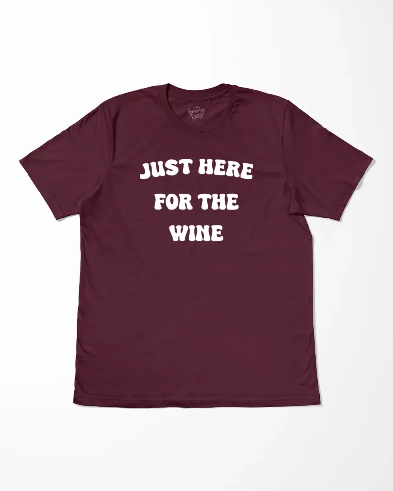 Just Here For The Wine T-Shirt