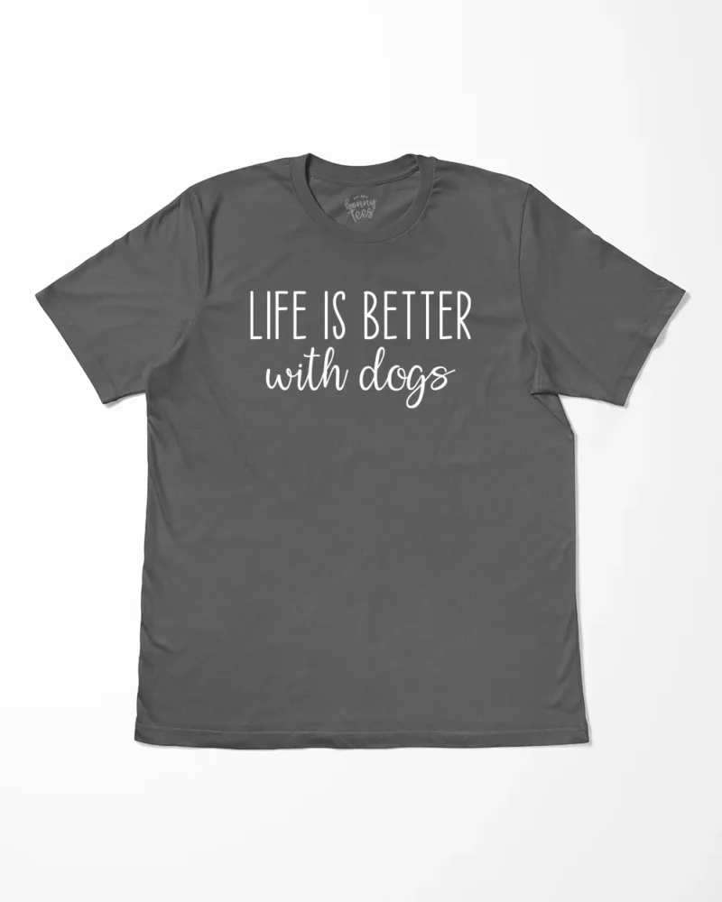 Life Is Better With Dogs T-Shirt