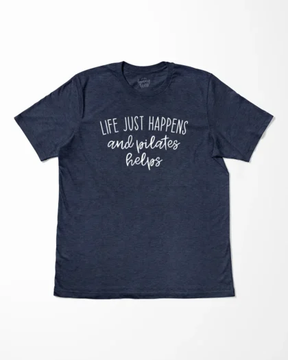 Life Just Happens And Pilates Helps T-Shirt