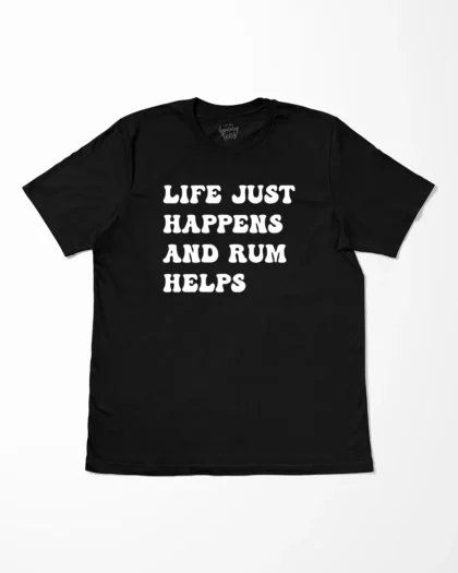 Life Just Happens And Rum Helps T-Shirt